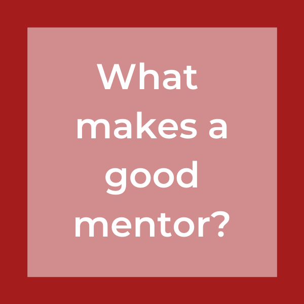 What makes a good mentor?