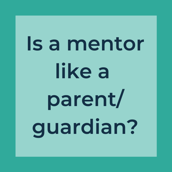 Is a mentor like a parent/guardian?
