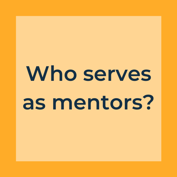 Who serves as mentors?