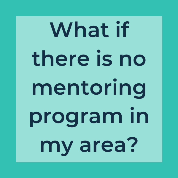 What if there is no mentoring program in my area?
